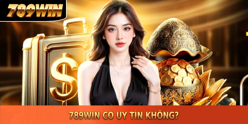 [Kiểm chứng] 789WIN có uy tín không -Thông tin cần biết