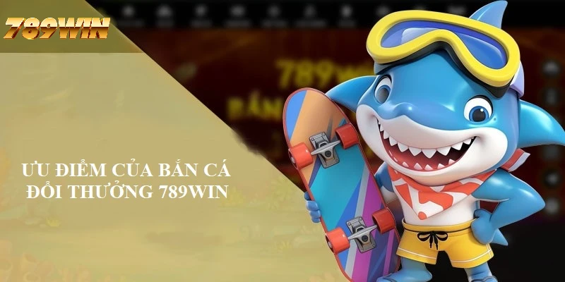 Điểm nổi trội của sảnh bắn cá đổi thưởng 789WIN Điểm nổi trội của sảnh bắn cá đổi thưởng 789WIN