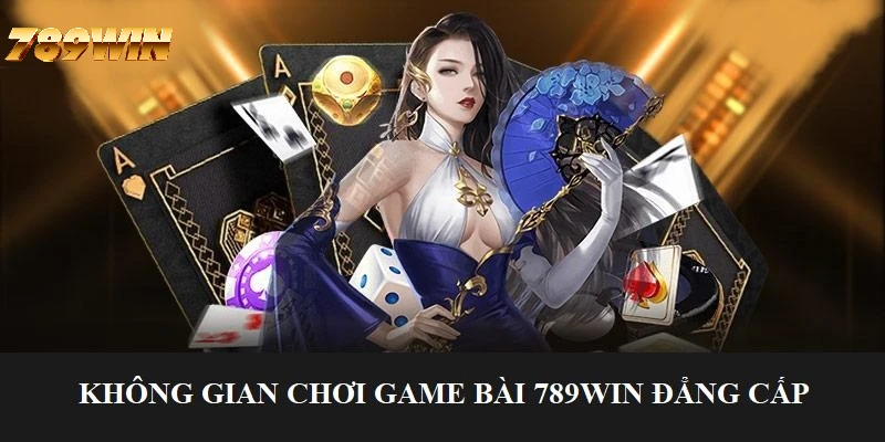 Game bài 789WIN : Không gian đánh bài trực tuyến đẳng cấp