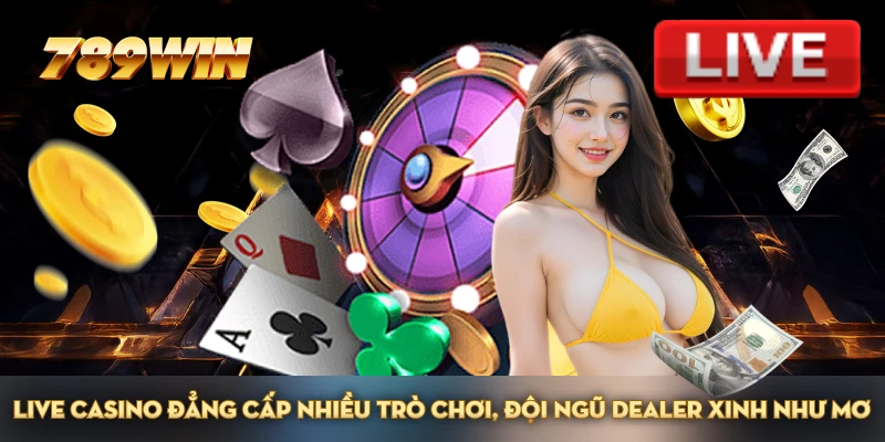 Live casino đẳng cấp nhiều trò chơi, đội ngũ Dealer xinh như mơ Live casino đẳng cấp nhiều trò chơi, đội ngũ Dealer xinh như mơ