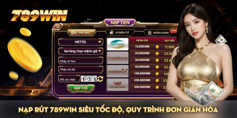 Nạp rút 789WIN siêu tốc độ, quy trình đơn giản hóa Nạp rút 789WIN siêu tốc độ, quy trình đơn giản hóa