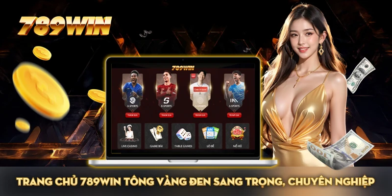 Trang chủ 789WIN tông vàng đen sang trọng, chuyên nghiệp Trang chủ 789WIN tông vàng đen sang trọng, chuyên nghiệp
