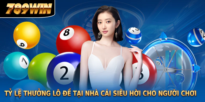 Tỷ lệ thưởng lô đề tại nhà cái siêu hời cho người chơi Tỷ lệ thưởng lô đề tại nhà cái siêu hời cho người chơi