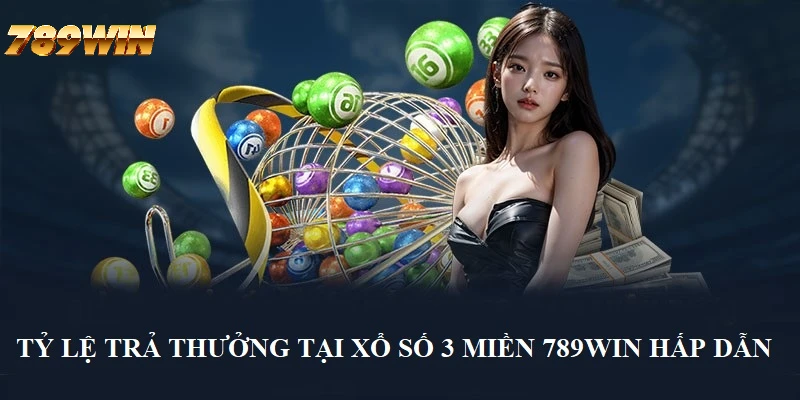 Tỷ lệ trả thưởng của xổ số 3 miền tại 789WIN vô cùng hấp dẫn