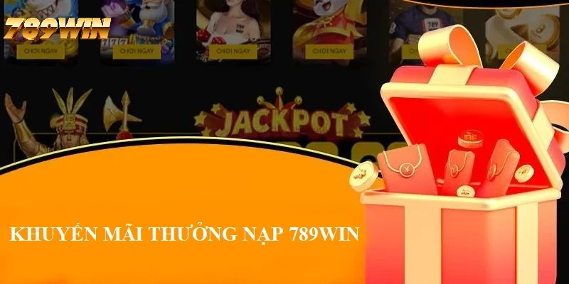 Ưu đãi thưởng nạp hấp dẫn cho thành viên 789WIN